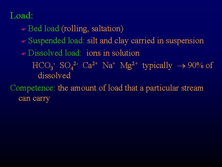 Load: Bed load (rolling, saltation) F Suspended load: silt and clay carried in suspension