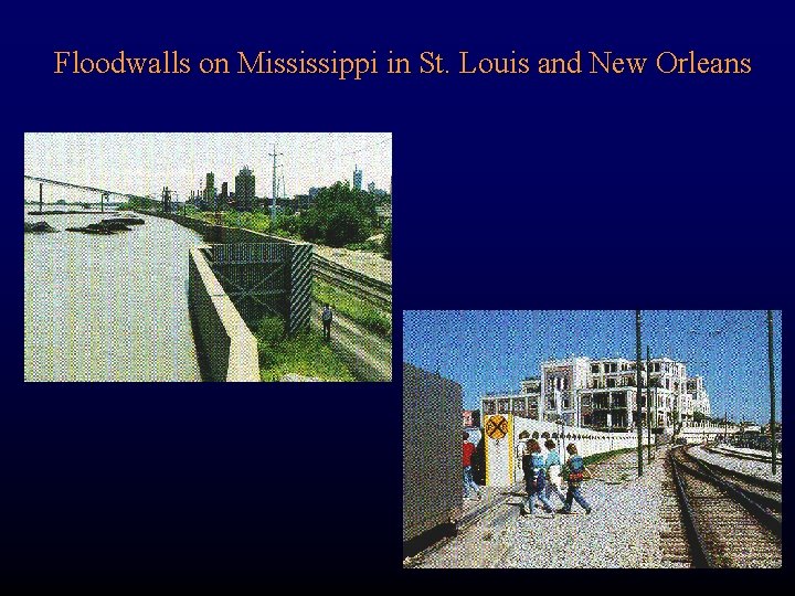 Floodwalls on Mississippi in St. Louis and New Orleans 