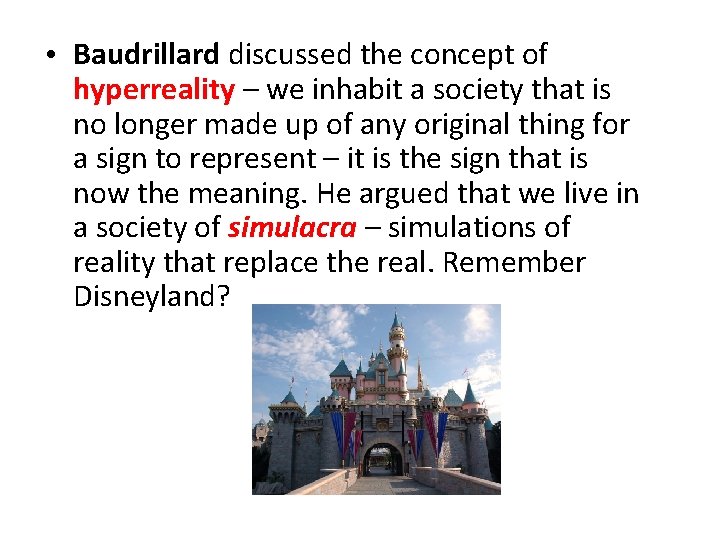  • Baudrillard discussed the concept of hyperreality – we inhabit a society that