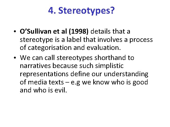 4. Stereotypes? • O’Sullivan et al (1998) details that a stereotype is a label