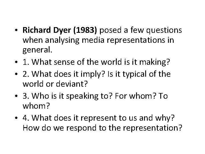  • Richard Dyer (1983) posed a few questions when analysing media representations in