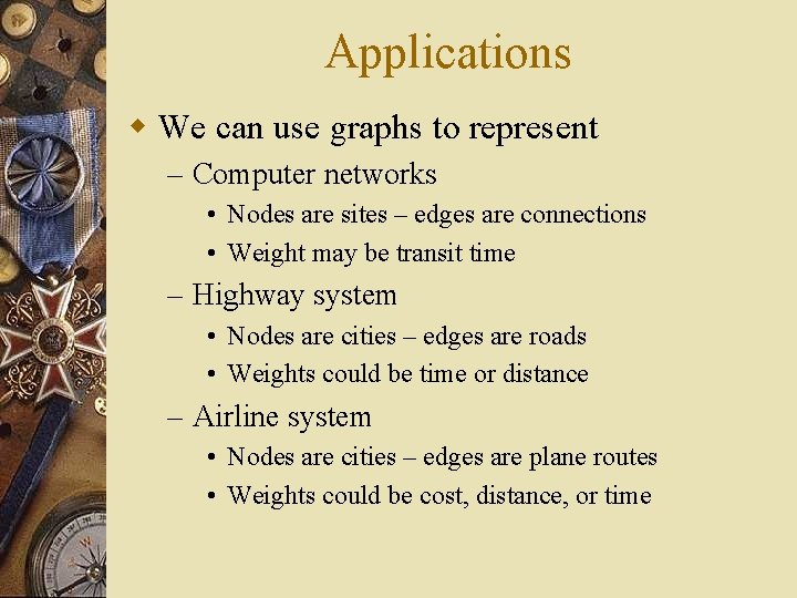 Applications w We can use graphs to represent – Computer networks • Nodes are Applications w We can use graphs to represent – Computer networks • Nodes are