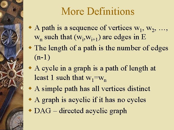More Definitions w A path is a sequence of vertices w 1, w 2, More Definitions w A path is a sequence of vertices w 1, w 2,