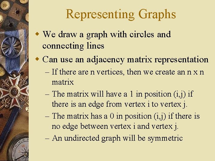 Representing Graphs w We draw a graph with circles and connecting lines w Can Representing Graphs w We draw a graph with circles and connecting lines w Can