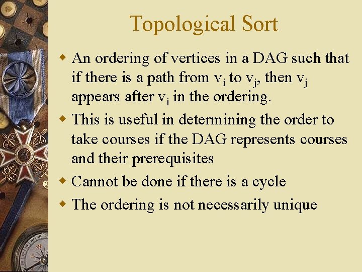 Topological Sort w An ordering of vertices in a DAG such that if there Topological Sort w An ordering of vertices in a DAG such that if there