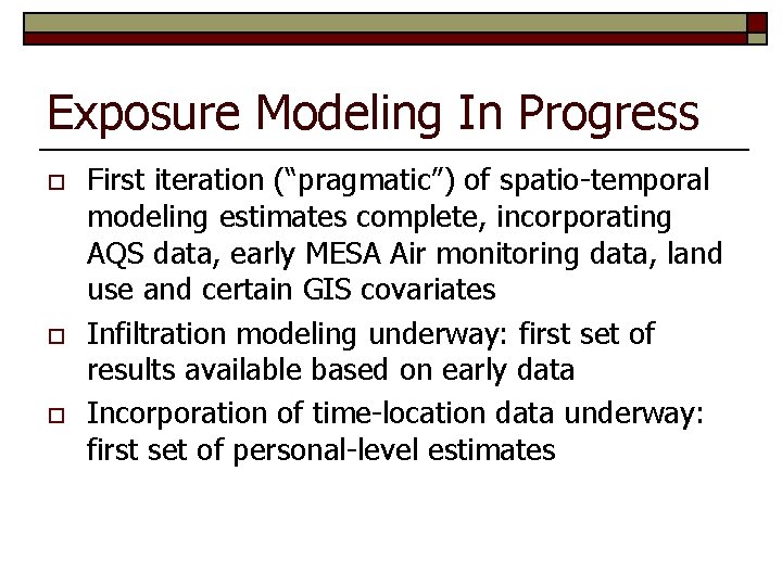 Exposure Modeling In Progress o o o First iteration (“pragmatic”) of spatio-temporal modeling estimates