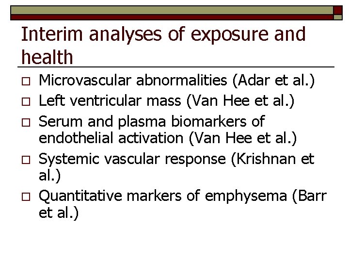 Interim analyses of exposure and health o o o Microvascular abnormalities (Adar et al.