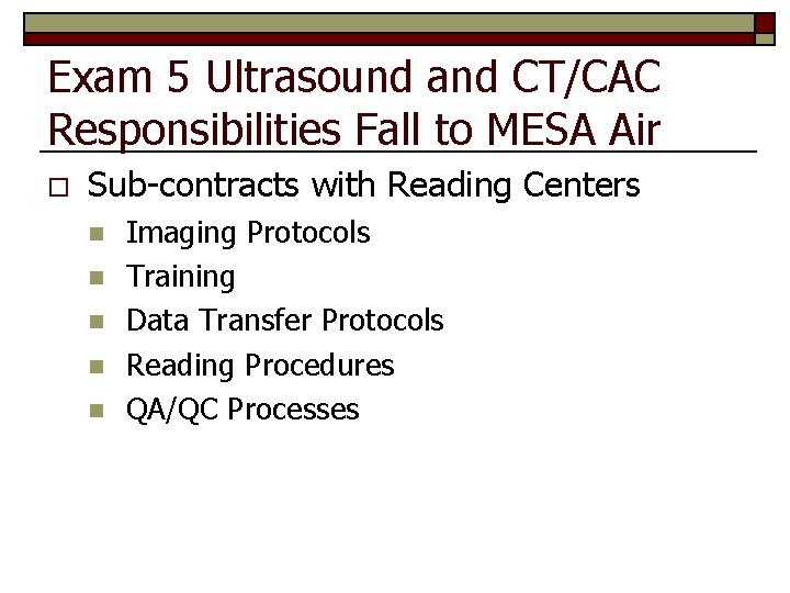 Exam 5 Ultrasound and CT/CAC Responsibilities Fall to MESA Air o Sub-contracts with Reading