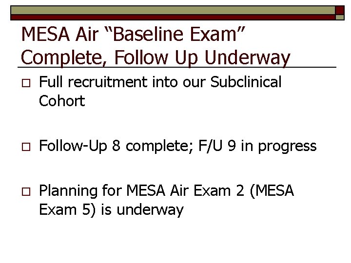 MESA Air “Baseline Exam” Complete, Follow Up Underway o Full recruitment into our Subclinical