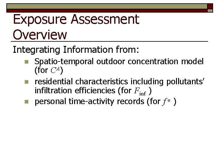 Exposure Assessment Overview Integrating Information from: n n n Spatio-temporal outdoor concentration model (for