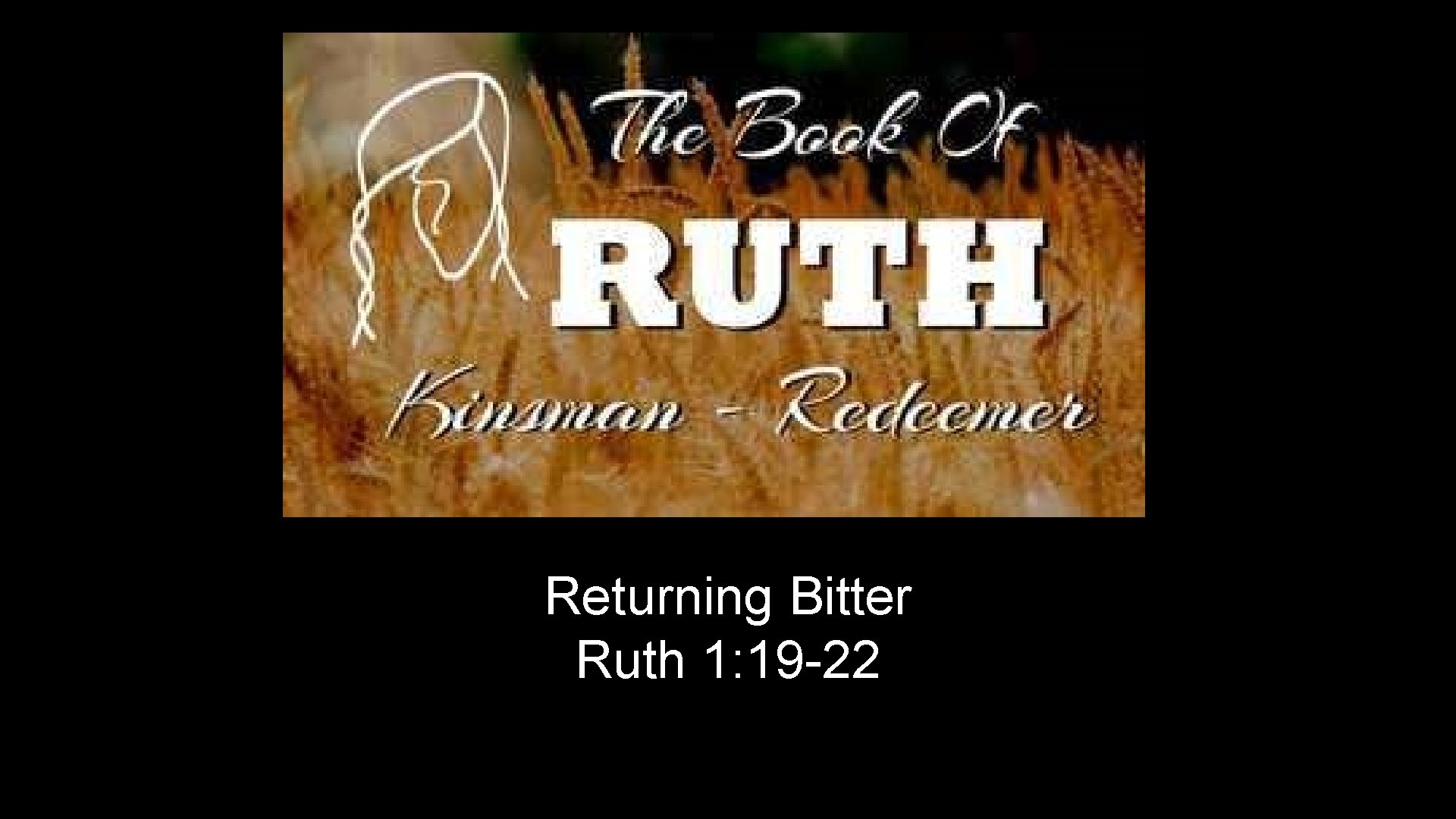 Returning Bitter Ruth 1: 19 -22 