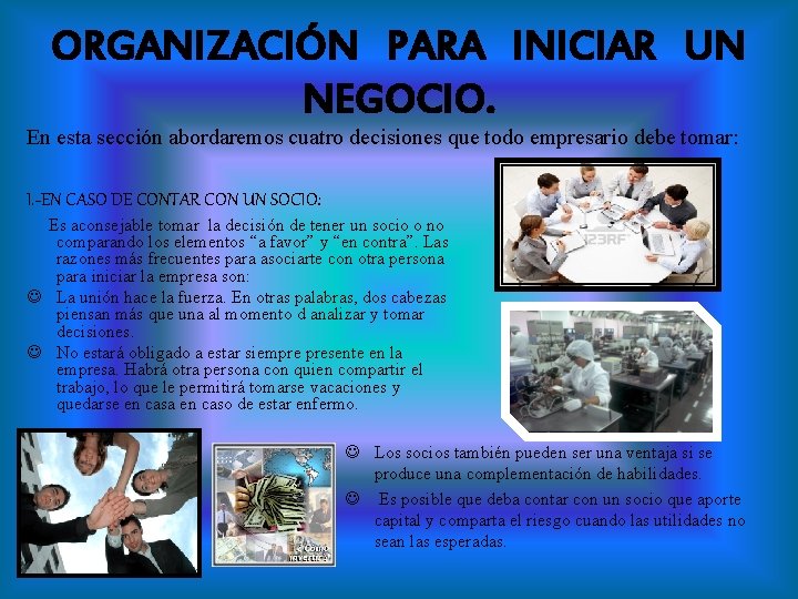 ORGANIZACIÓN PARA INICIAR UN NEGOCIO. En esta sección abordaremos cuatro decisiones que todo empresario