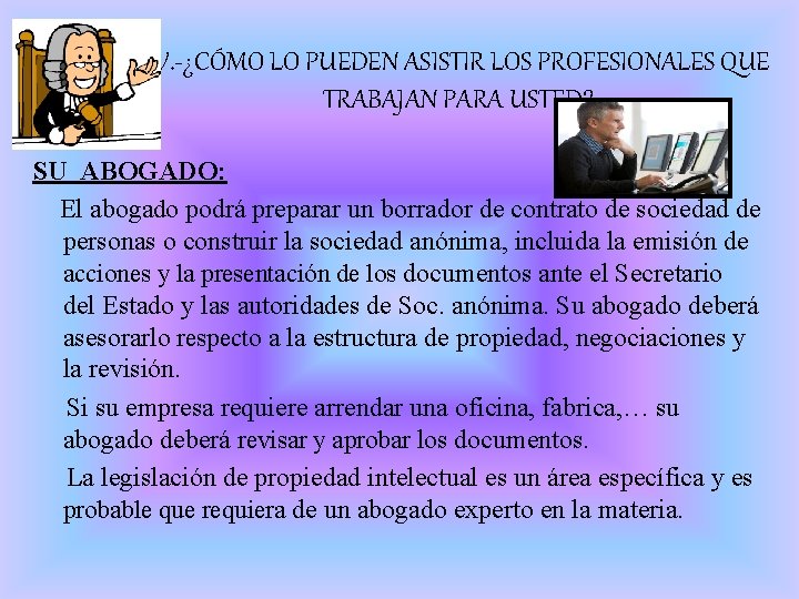 IV. -¿CÓMO LO PUEDEN ASISTIR LOS PROFESIONALES QUE TRABAJAN PARA USTED? SU ABOGADO: El