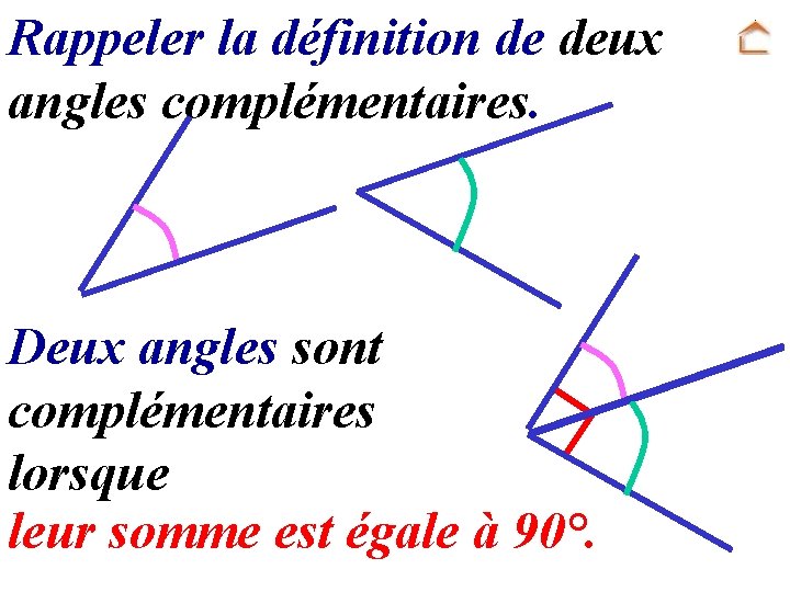 Rappeler la définition de deux angles complémentaires. Deux angles sont complémentaires lorsque leur somme