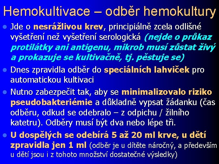 Hemokultivace – odběr hemokultury l Jde o nesrážlivou krev, principiálně zcela odlišné vyšetření než