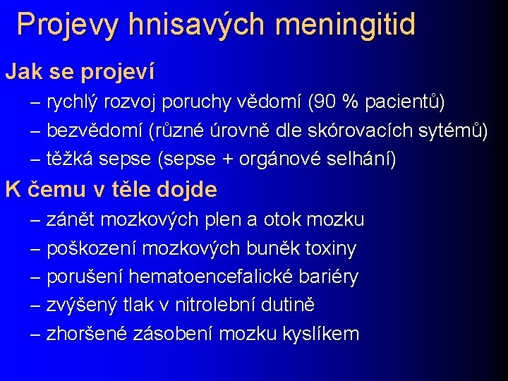 Projevy hnisavých meningitid Jak se projeví – rychlý rozvoj poruchy vědomí (90 % pacientů)