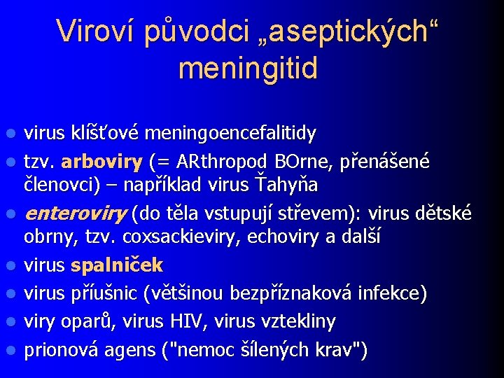 Viroví původci „aseptických“ meningitid l l l l virus klíšťové meningoencefalitidy tzv. arboviry (=