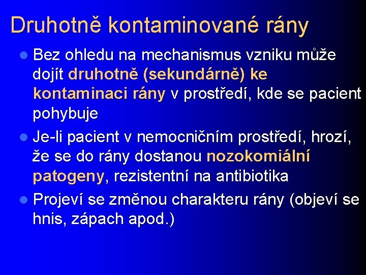 Druhotně kontaminované rány l Bez ohledu na mechanismus vzniku může dojít druhotně (sekundárně) ke