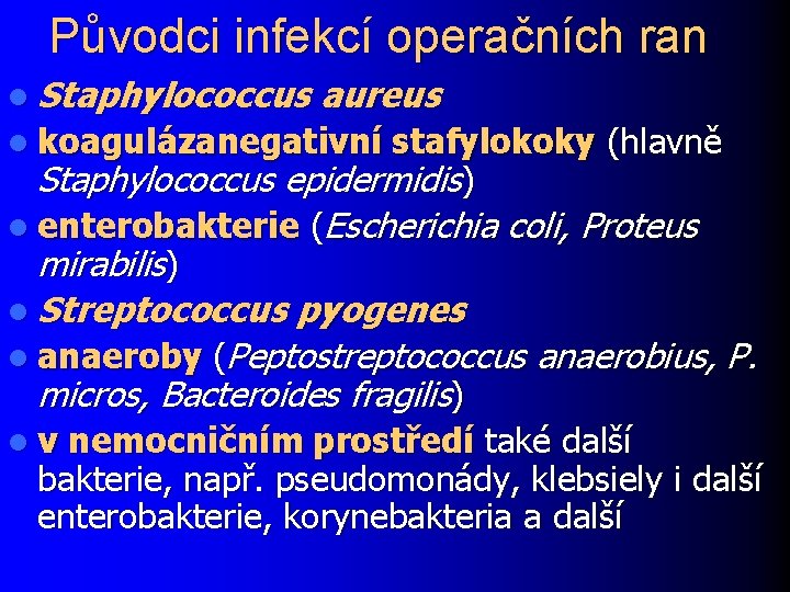 Původci infekcí operačních ran l Staphylococcus aureus l koagulázanegativní stafylokoky (hlavně Staphylococcus epidermidis) l