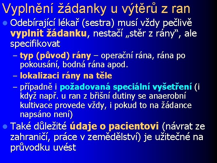 Vyplnění žádanky u výtěrů z ran l Odebírající lékař (sestra) musí vždy pečlivě vyplnit