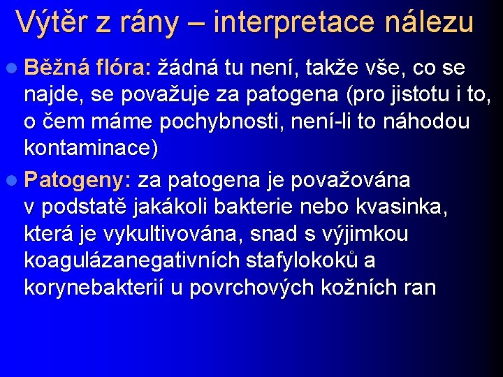 Výtěr z rány – interpretace nálezu l Běžná flóra: žádná tu není, takže vše,