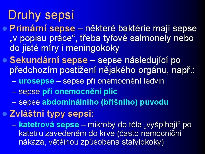 Druhy sepsí l Primární sepse – některé baktérie mají sepse „v popisu práce“, třeba