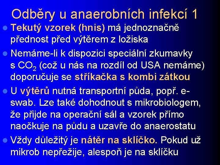 Odběry u anaerobních infekcí 1 l Tekutý vzorek (hnis) má jednoznačně přednost před výtěrem