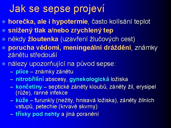 Jak se sepse projeví l l l horečka, ale i hypotermie, často kolísání teplot