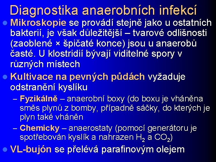 Diagnostika anaerobních infekcí l Mikroskopie se provádí stejně jako u ostatních bakterií, je však