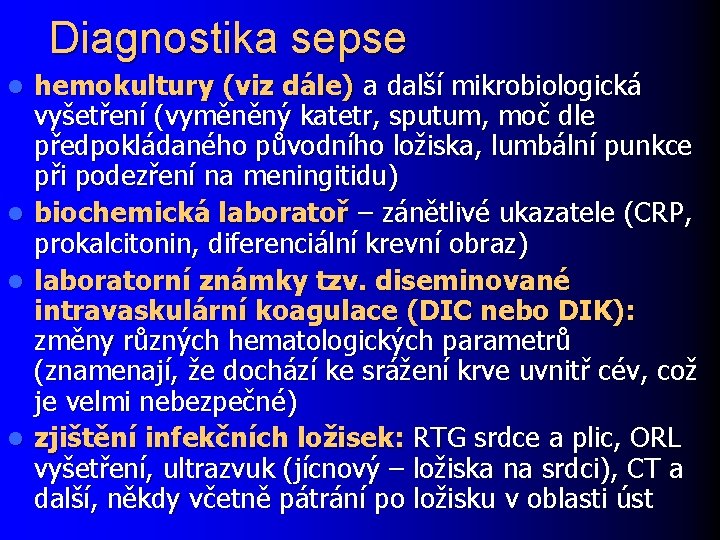 Diagnostika sepse l l hemokultury (viz dále) a další mikrobiologická vyšetření (vyměněný katetr, sputum,