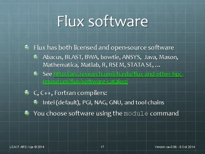 Flux software Flux has both licensed and open-source software Abacus, BLAST, BWA, bowtie, ANSYS, Flux software Flux has both licensed and open-source software Abacus, BLAST, BWA, bowtie, ANSYS,