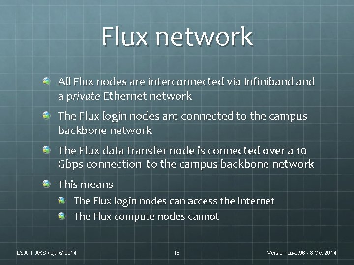 Flux network All Flux nodes are interconnected via Infiniband a private Ethernet network The Flux network All Flux nodes are interconnected via Infiniband a private Ethernet network The