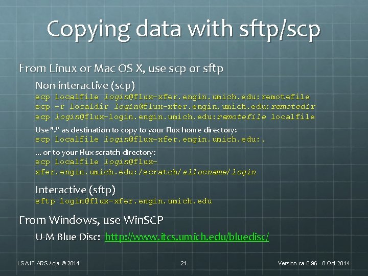Copying data with sftp/scp From Linux or Mac OS X, use scp or sftp Copying data with sftp/scp From Linux or Mac OS X, use scp or sftp