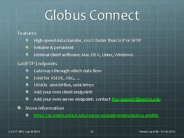 Globus Connect Features High-speed data transfer, much faster than SCP or SFTP Reliable & Globus Connect Features High-speed data transfer, much faster than SCP or SFTP Reliable &