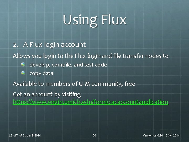 Using Flux 2. A Flux login account Allows you login to the Flux login Using Flux 2. A Flux login account Allows you login to the Flux login