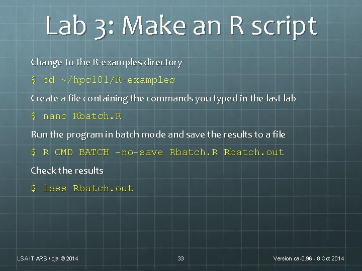 Lab 3: Make an R script Change to the R-examples directory $ cd ~/hpc Lab 3: Make an R script Change to the R-examples directory $ cd ~/hpc