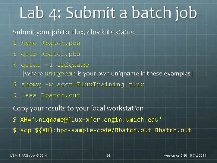 Lab 4: Submit a batch job Submit your job to Flux, check its status Lab 4: Submit a batch job Submit your job to Flux, check its status