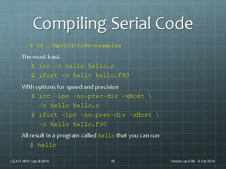 Compiling Serial Code $ cd ~/hpc 101/code-examples The most basic $ icc -o hello. Compiling Serial Code $ cd ~/hpc 101/code-examples The most basic $ icc -o hello.