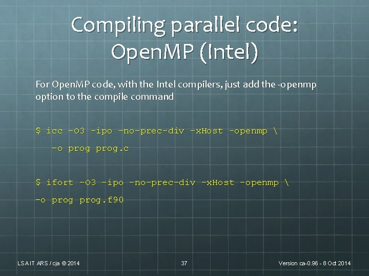 Compiling parallel code: Open. MP (Intel) For Open. MP code, with the Intel compilers, Compiling parallel code: Open. MP (Intel) For Open. MP code, with the Intel compilers,
