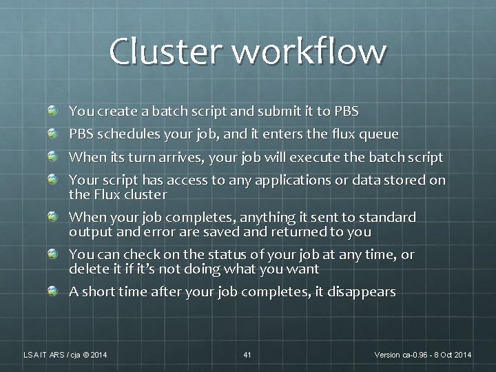 Cluster workflow You create a batch script and submit it to PBS schedules your Cluster workflow You create a batch script and submit it to PBS schedules your