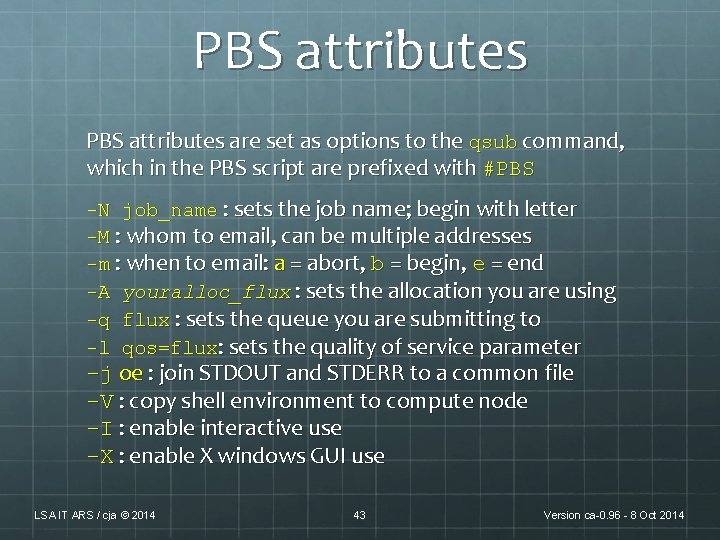 PBS attributes are set as options to the qsub command, which in the PBS PBS attributes are set as options to the qsub command, which in the PBS
