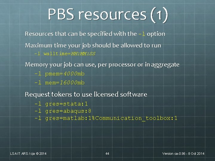 PBS resources (1) Resources that can be specified with the -l option Maximum time PBS resources (1) Resources that can be specified with the -l option Maximum time