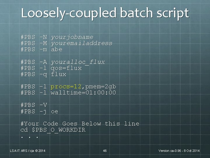 Loosely-coupled batch script #PBS -N -M -m yourjobname youremailaddress abe #PBS -A -l -q Loosely-coupled batch script #PBS -N -M -m yourjobname youremailaddress abe #PBS -A -l -q