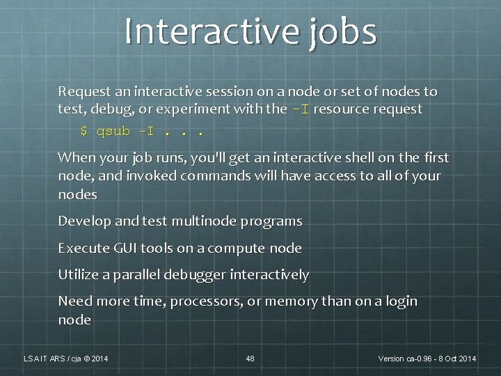 Interactive jobs Request an interactive session on a node or set of nodes to Interactive jobs Request an interactive session on a node or set of nodes to
