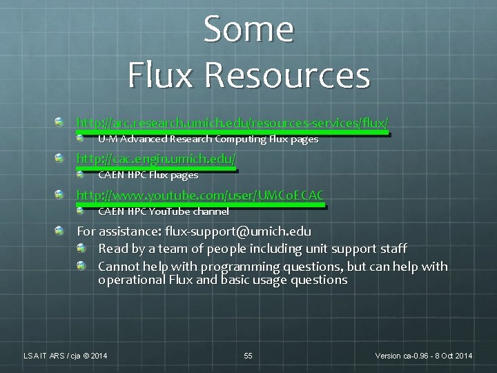 Some Flux Resources http: //arc. research. umich. edu/resources-services/flux/ U-M Advanced Research Computing Flux pages Some Flux Resources http: //arc. research. umich. edu/resources-services/flux/ U-M Advanced Research Computing Flux pages
