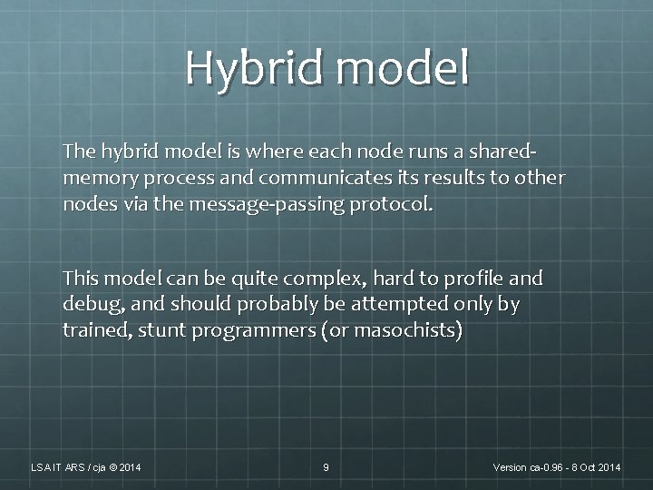 Hybrid model The hybrid model is where each node runs a sharedmemory process and Hybrid model The hybrid model is where each node runs a sharedmemory process and