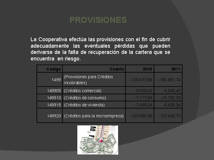 PROVISIONES La Cooperativa efectúa las provisiones con el fin de cubrir adecuadamente las eventuales