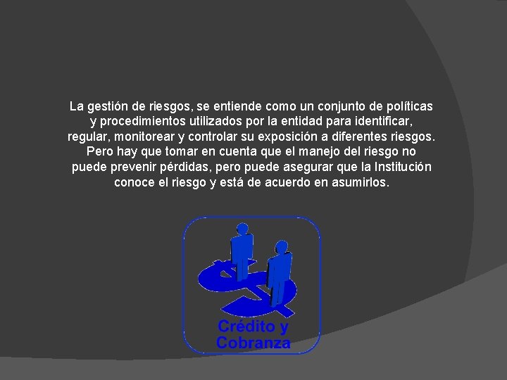 La gestión de riesgos, se entiende como un conjunto de políticas y procedimientos utilizados