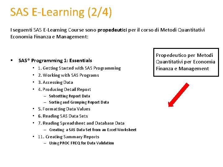 SAS E-Learning (2/4) I seguenti SAS E-Learning Course sono propedeutici per il corso di