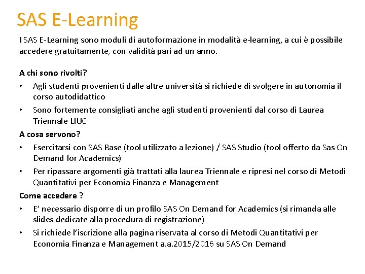 SAS E-Learning I SAS E-Learning sono moduli di autoformazione in modalità e-learning, a cui